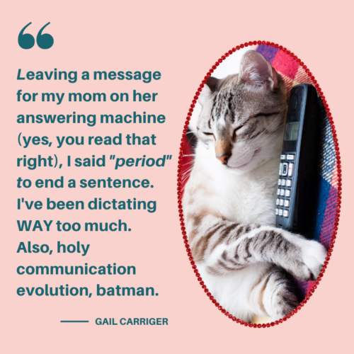 Quotes Gail Dictating to mom answering machine period