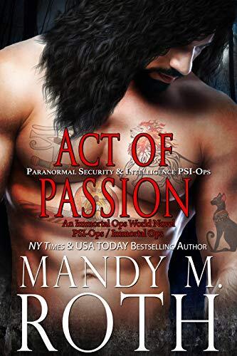 Act of Passion: Paranormal Security and Intelligence an Immortal Ops World Novel (PSI-Ops/Immortal Ops Book 5)