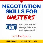 Negotiation Skills for Writers with Pia Owens. $25 class. Wednesday, February 22, 2023. 1 p.m. to 2 p.m. Eastern.