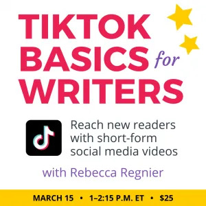 TikTok Basics for Writers with Rebecca Regnier. $25 class. Wednesday, March 15, 2023. 1 p.m. to 2:15 p.m. Eastern.