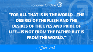 Love God or Love the World Part 2 – 1 John 2:16