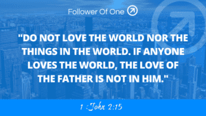 Love God or Love the World – 1 John 2:15