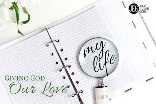 Giving God Our Love by Elizabeth and Jim George