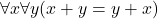 \forall x\forall y (x + y = y + x)