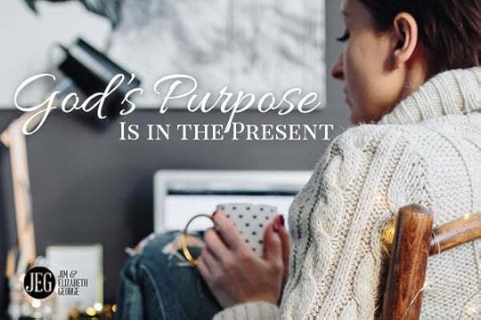 God's Purpose is in the Present by Elizabeth and Jim George