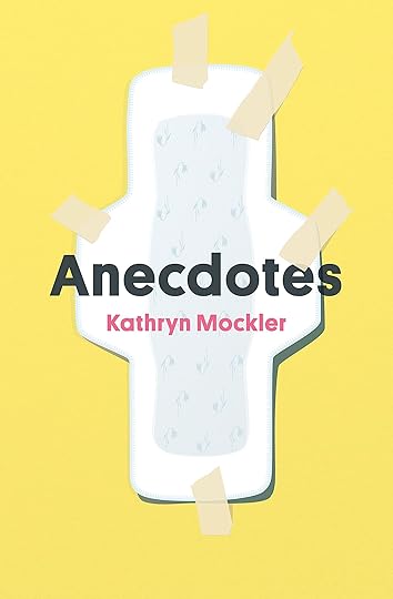 A maxi pad taped to a yellow wall over which the text Anecdotes by Kathryn Mockler