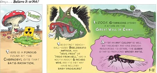 1. There is a fungus found at the Chernobyl site that eats radiation. 2. The extinct beach-ball-sized Beelzebufo ampinga, aka 