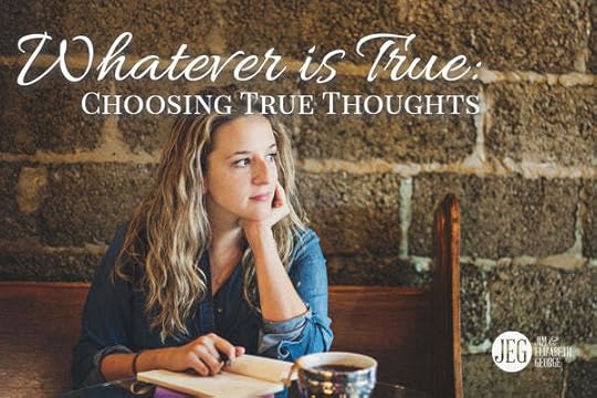 Whatever Is True: How to Live God's Plan for Your Busy Life by Elizabeth and Jim George