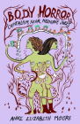 Body Horror: Capitalism, Fear, Misogyny, Jokes By Anne Elizabeth Moore Cover Image