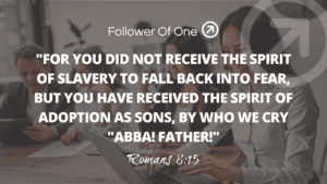 Heirs of God Part 4 Adopted by God – Romans 8:15