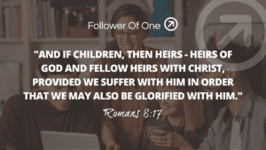 Heirs of God Part 6 Fellow Heirs With Christ – Romans 8:17