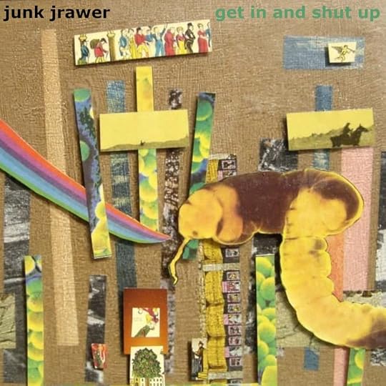 The cover of Get In and Shut Up by Junk Jrawer