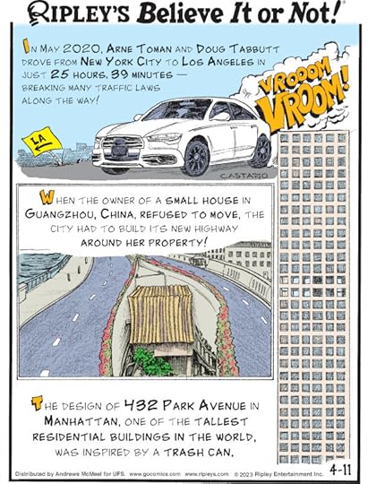 1. In May 2020, Arne Toman and Doug Tabbutt drove from New York City to Los Angeles in just 25 hours, 39 minutes - breaking many traffic laws along the way! 2. When the owner of a small house in Guangzhou, China, refused to move, the city had to build its new highway around her property! 3. The design of 432 Park Avenue in Manhattan, one of the tallest residential buildings in the world, was inspired by a trash can.