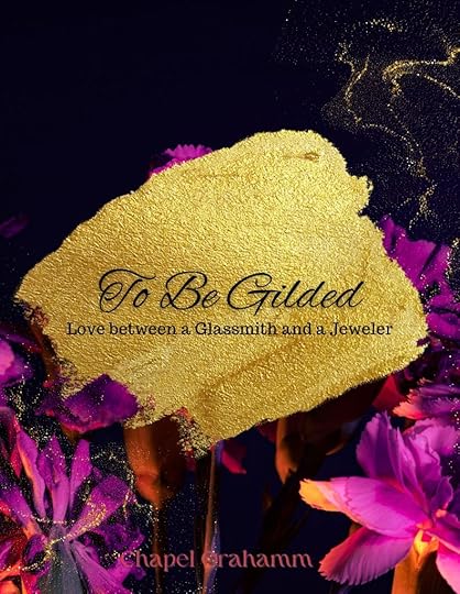 To be gilded, love between a glassmith and a jeweler by chapel orahamm, purple bird of paradise flowers beneath gold paint