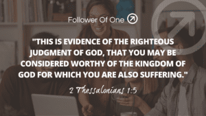 Considered Worthy of the Kingdom – 2 Thessalonians 1:5