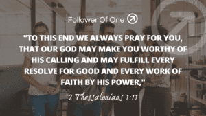 God Makes Us Worthy Of His Calling – 2 Thessalonians 1:11