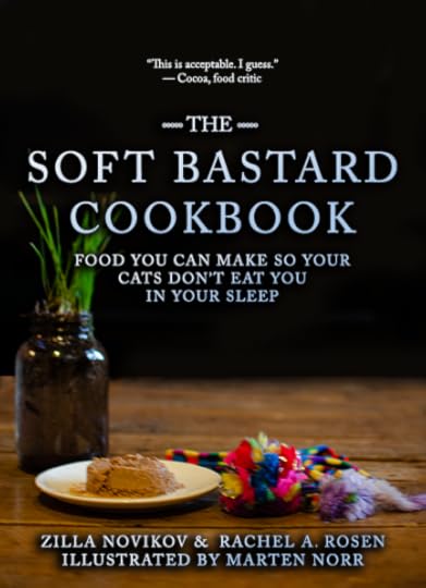 the soft bastard cookbook: food you can make so your cats don't eat you in your sleep