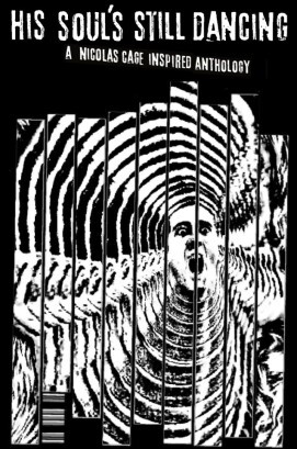 His Soul's Still Dancing - a Nicolas Cage Inspired Anthology