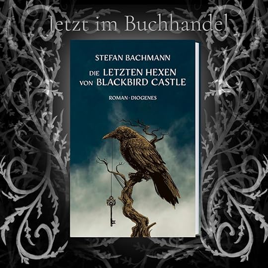 Die Letzten Hexen von Blackbird Castle - Kinderbuch von Stefan Bachmann, Diogenes Verlag 2023