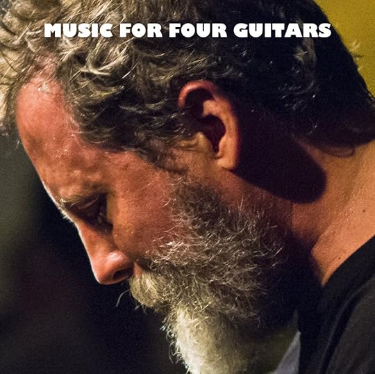 Bill Orcutt's Music for Four Guitars