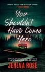 You Shouldn't Have Come Here By Jeneva Rose Cover Image