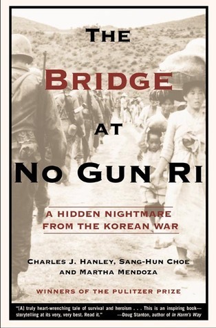 Cover for The Bridge at No Gun Ri: A Hidden Nightmare From the Korean War by Charles J. Hanely, Sang-Hun Choe and Martha Mendoza. Winners of the Pulitzer Prize. Quote at the bottom: A truly heart-warming tale of survival and heroism ... This is an inspiring book - storytelling at its very, very best. Read it. - Doug Stanton, author of In Harm's Way