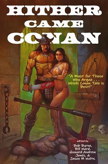 Hither Came Conan, edited by Bob Byrne, Bill Ward, Jason M. Waltz and Howard Andrew Jones