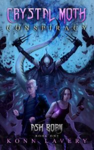 Crystal Moth Conspiracy: Ash Born Book One by Konn Lavery