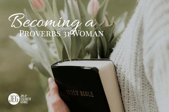 Becoming a Proberbs 31 Woman by Jim and Elizabeth George