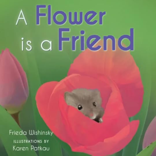 A Flower is a Friend, by Frieda Wishinsky, illustrated by Karen Patkau