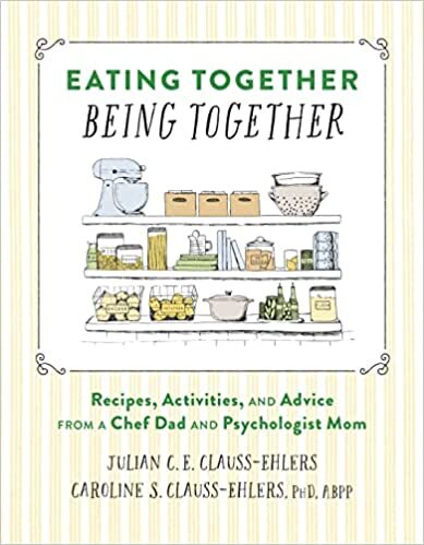 Cover of the book Eating Together, Being Together: Recipes, Activities, and Advice from a Chef Dad and a Psychologist Mom by Julian Clauss-Ehlers and Caroline Clauss-Ehlers