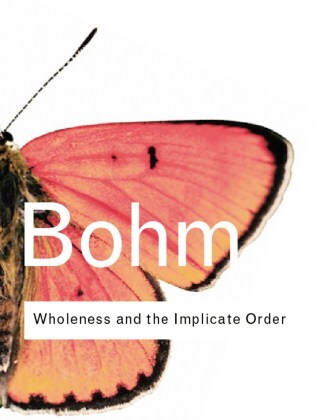 Wholeness and the Implicate Order: Physicist David Bohm on Bridging Consciousness and Reality