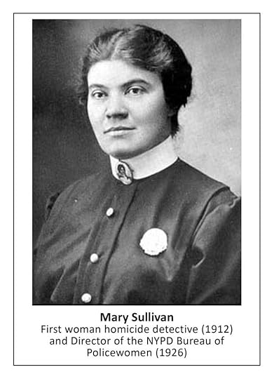 Mary Sullivan First woman homicide detective (1912) and Director of the NYPD Bureau of Policewomen (1926)