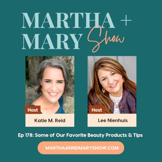 Beauty Product and Tips Katie Reid Lee Nienhuis Martha Mary Show podcast