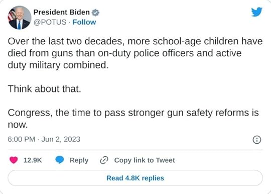 Over the last two decades, more school-age children have died from guns than on-duty police officers and active duty military combined.Think about that.Congress, the time to pass stronger gun safety reforms is now.— President Biden (@POTUS) June 2, 2023