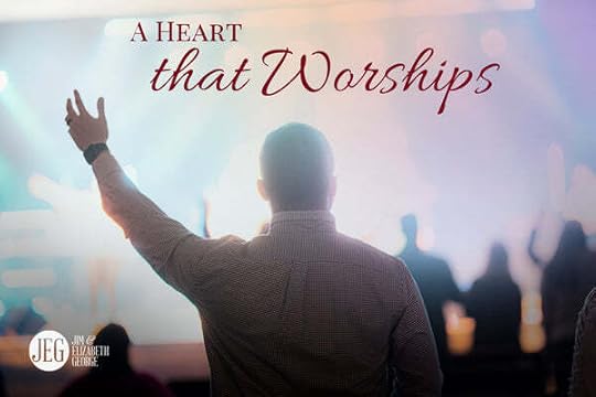 From Jim’s Heart for Men: A Heart That Worships by Jim George