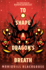 To Shape a Dragon's Breath: The First Book of Nampeshiweisit By Moniquill Blackgoose Cover Image