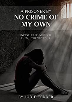 A Prisoner by No Crime of My Own by Jodie Tedder