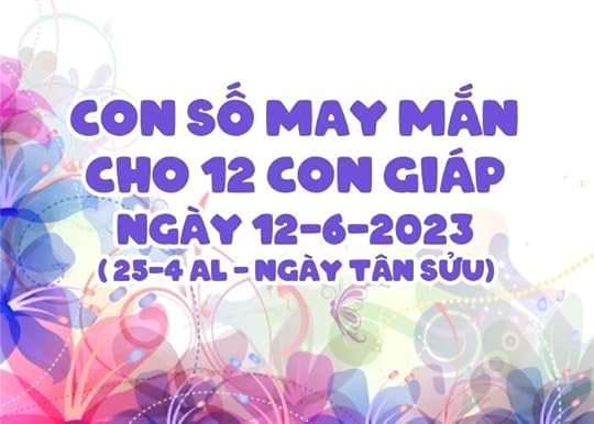 Con so may man cho 12 con giap ngay 12-6-2023