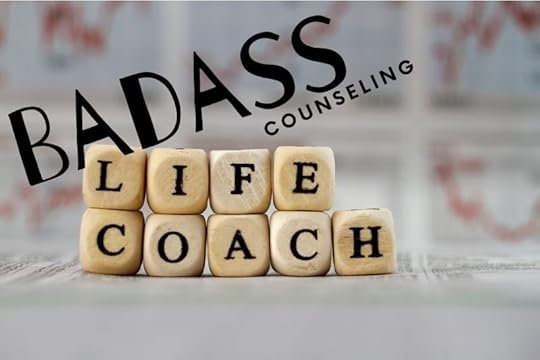 Why have a badass life coach?