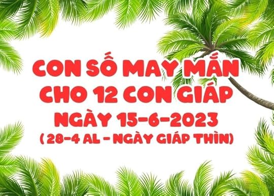 Con so may man cho 12 con giap ngay 15-6-2023