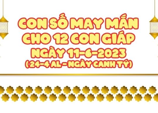 Con so may man cho 12 con giap ngay 11-6-2023