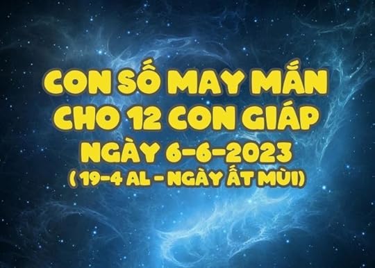Con so may man cho 12 con giap ngay 6-6-2023