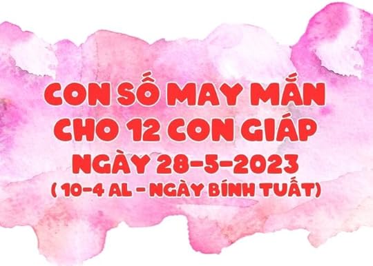 Con so may man cho 12 con giap ngay 28-5-2023