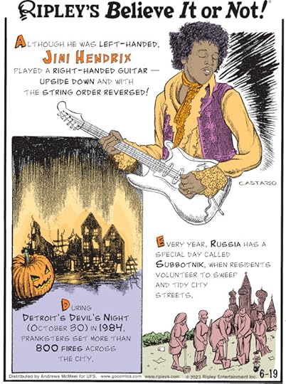 1. Although he was left-handed, Jimi Hendrix played a right-handed guitar - upside down and with the string order reversed! 2. During Detroit's Devil's Night (October 30) in 1984, pranksters set more than 800 fires across the city. 3. Every year, Russia has a special day called Subbotnik, when residents volunteer to sweep and tidy city streets.