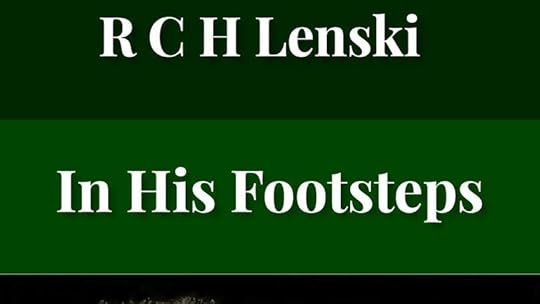 In His Footsteps: Studies for Edification from the Life of Christ by Richard C. H. Lenski