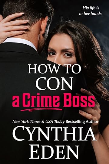 May be an image of 2 people and text that says 'His life is in her hands. HOW TO CON a Crime Boss New York Times & USA Today Bestselling Author CYNTHIA EDEN'