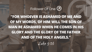 Ashamed of Jesus – Luke 9:26