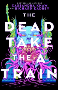 Cover for The Dead Take the A Train by Cassandra Khaw and Richard Kadrey