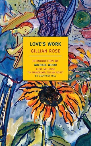 Love’s Work: Philosopher Gillian Rose on the Value of Getting It Wrong